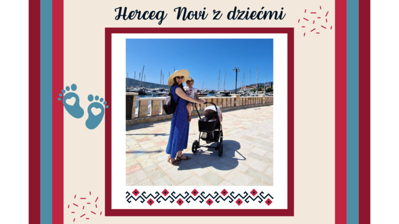 Wakacje z dziećmi – Herceg Novi
